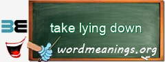 WordMeaning blackboard for take lying down